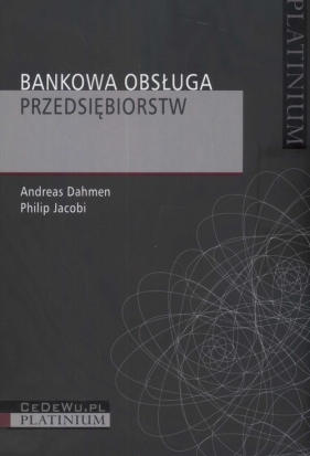 Bankowa obsługa przedsiębiorstw - Dahmen Andreas, Jacobi Philip