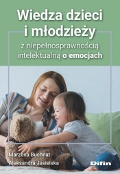 Wiedza dzieci i młodzieży z niepełnosprawnością intelektualną o emocjach - Buchnat Marzena, Jasielska Aleksandra