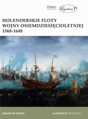 Holenderskie floty Wojny Osiemdziesięcioletniej 1568-1648 - Bouko de Groot