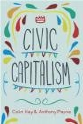 Civic Capitalism Anthony Payne, Colin Hay