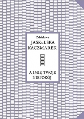 A imię twoje niepokój - Zdzisława Kaczmarek