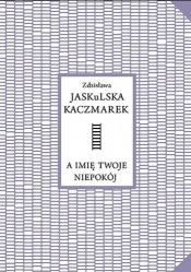 A imię twoje niepokój - Zdzisława Kaczmarek