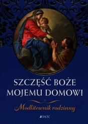 Szczęść Boże mojemu domowi Modlitewnik rodzinny - Hubert Wołącewicz