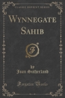 Wynnegate Sahib (Classic Reprint) Sutherland Joan