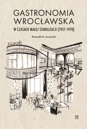 Gastronomia wrocławska w czasach małej stabilizacji (1957-1970) - Łuczyński Romuald M.