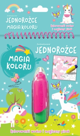 Fantastyczne jednorożce. Magia koloru. Kolorowanki wodne i magiczny pisak - Opracowanie zbiorowe