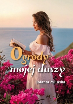 Ogrody mojej duszy - Żylińska Jolanta