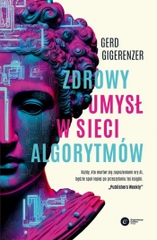 Zdrowy umysł w sieci algorytmów - Gerd Gigerenzer