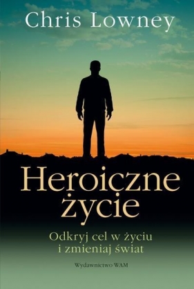 Heroiczne życie - Lowney Chris<br />