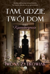 Kanenbergowie T.1 Tam, gdzie twój dom - Iwona Żytkowiak