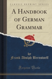 A Handbook of German Grammar (Classic Reprint)