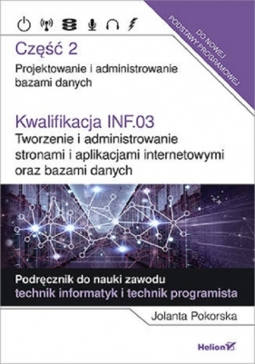 Kwalifikacja INF.03. Tworzenie i administrowanie stronami i aplikacjami internetowymi oraz bazami da - Jolanta Pokorska