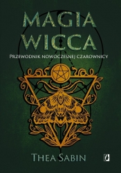 Magia Wicca Przewodnik nowoczesnej czarownicy. Religia czarownic - Thea Sabin