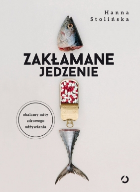 Zakłamane jedzenie. - Hanna Stolińska