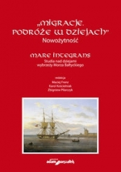 "Migracje. Podróże w dziejach". Nowożytność. Mare Integrans. Studia nad dziejami wybrzeży Morza Bałt