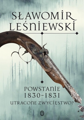 Powstanie 1830-1831. Utracone zwycięstwo? - Leśniewski Sławomir