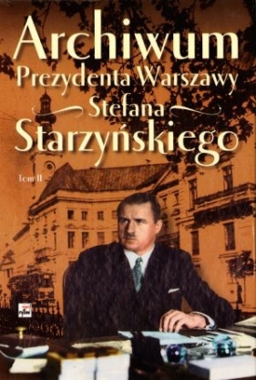 Archiwum Prezydenta Warszawy Stefana Starzyńskiego tom 2 - Drozdowski Marian Marek (red.)