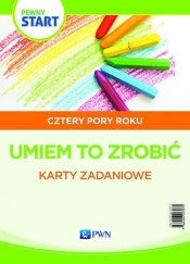 Pewny start. Cztery pory roku. Umiem to zrobić. Karty z ćwiczeniami manualnymi - Opracowanie zbiorowe