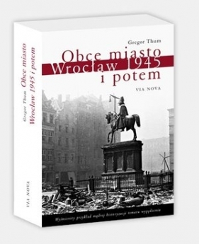 Obce miasto. Wrocław 1945 i potem - Gregor Thum