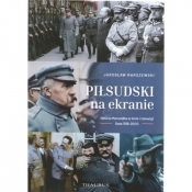 Piłsudski na ekranie. Oblicza Marszałka w kinie i telewizji (lata 1918-2021) - Jarosław Marszewski