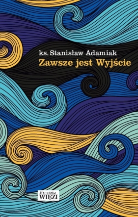 Zawsze jest Wyjście - Adamiak Stanisław