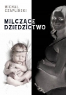 MILCZĄCE DZIEDZICTWO MICHAŁ CZAPLIŃSKI