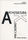 Architektura komercyjna Próba definicji Ratajczyk-Piątkowska Elżbieta