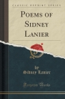 Poems of Sidney Lanier (Classic Reprint) Lanier Sidney