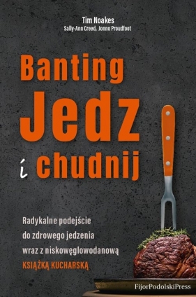Banting. Jedz i chudnij - Noakes Tim, Creed Sally-Ann, Proudfoot Jonno