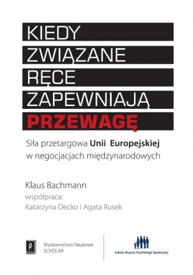 Kiedy związane ręce zapewniają przewagę - Bachmann Klaus, Decko Katarzyna , Rusek Agata