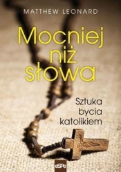 Mocniej niż słowa Sztuka bycia katolikiem