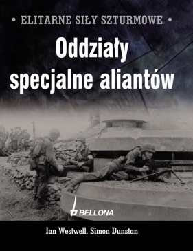 Elitarne siły szturmowe Oddziały specjalne aliantów - Westwell Ian, Dunstan Simon