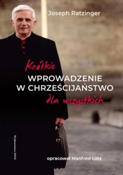 Krótkie wprowadzenie w chrześcijaństwo dla wszystkich - Joseph Ratzinger
