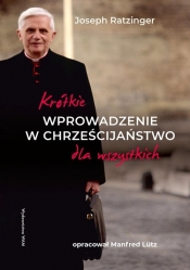 Krótkie wprowadzenie w chrześcijaństwo dla wszystkich - Joseph Ratzinger, Lütz Manfred