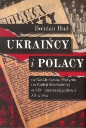 Ukraińcy i Polacy na Naddnieprzu Wołyniu i w Galicji Wschodniej - Hud Bohdan