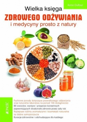 Wielka księga zdrowego odżywiania i medycyny prosto z natury - Anne Dufour