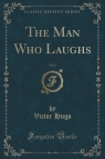 The Man Who Laughs, Vol. 2 (Classic Reprint) Hugo Victor