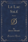 Le Lac Sal? Roman (Classic Reprint) Beno?t Pierre