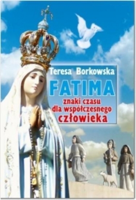 Fatima Znaki czasu dla współczesnego człowieka - Teresa Borkowska