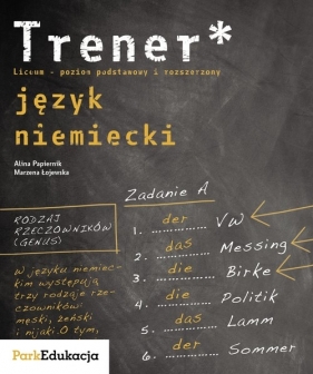 Trener Język niemiecki poziom podstawowy i rozszerzony - Alina Papiernik, Marzena Łojewska