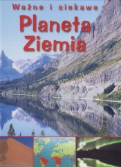 Ważne i ciekawe Planeta Ziemia - <br />