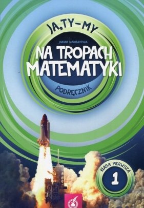 Ja Ty My 1 Na tropach matematyki Podręcznik - Białobrzeska Joanna