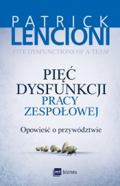 Pięć dysfunkcji pracy zespołowej. - Lencioni Patrick