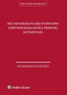 Akt notarialny jako podstawa odpowiedzialności prawnej notariusza Oleszko Aleksander