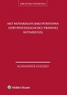 Akt notarialny jako podstawa odpowiedzialności prawnej notariusza Aleksander Oleszko