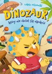 Dinozaur, który nie chciał się uspokoić - Łukasz Miszewski