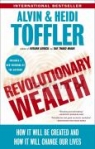 Revolutionary Wealth: How It Will Be Created and How It Will Change Our Lives Alvin Toffler, Heidi Toffler