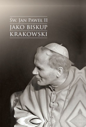 Św. Jan Paweł II jako biskup krakowski - Urban Jacek