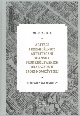 Artyści i rzemieślnicy artystyczni Gdańska, Prus Królewskich oraz Warmii epoki nowożytnej - Pałubicki Janusz