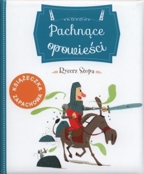 Pachnące opowieści Rycerz stopa - Bertagnolio Raffaella